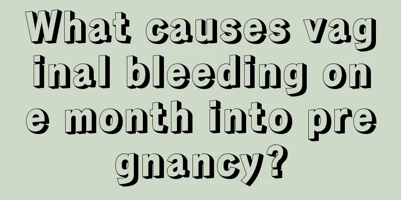 What causes vaginal bleeding one month into pregnancy?