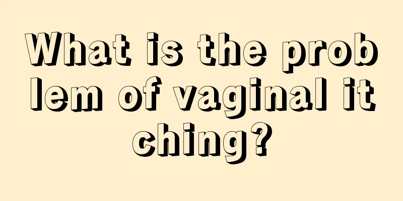 What is the problem of vaginal itching?