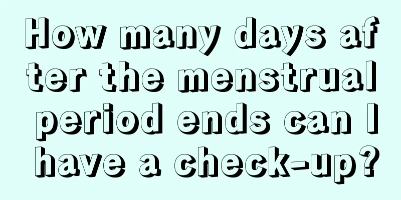 How many days after the menstrual period ends can I have a check-up?