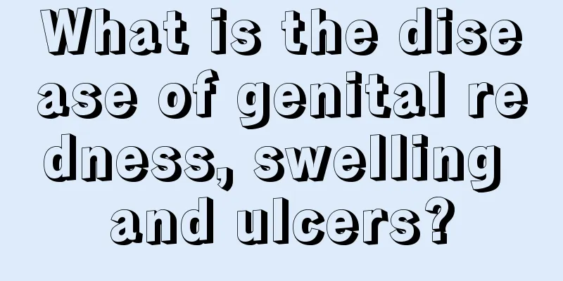 What is the disease of genital redness, swelling and ulcers?