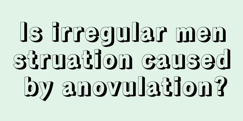 Is irregular menstruation caused by anovulation?