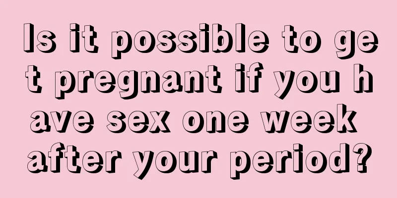 Is it possible to get pregnant if you have sex one week after your period?