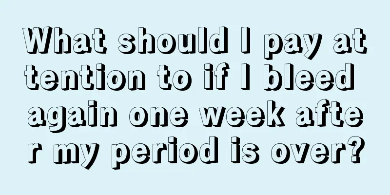 What should I pay attention to if I bleed again one week after my period is over?