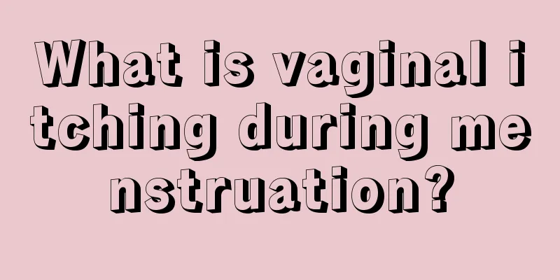 What is vaginal itching during menstruation?