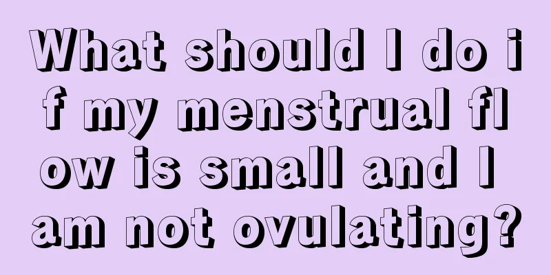 What should I do if my menstrual flow is small and I am not ovulating?