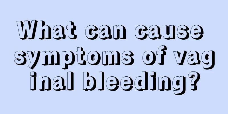 What can cause symptoms of vaginal bleeding?