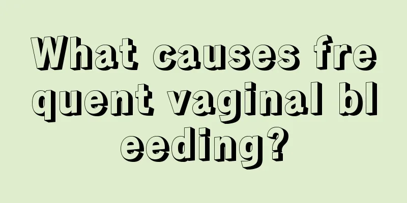 What causes frequent vaginal bleeding?