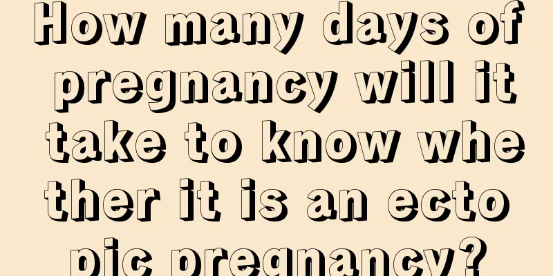 How many days of pregnancy will it take to know whether it is an ectopic pregnancy?