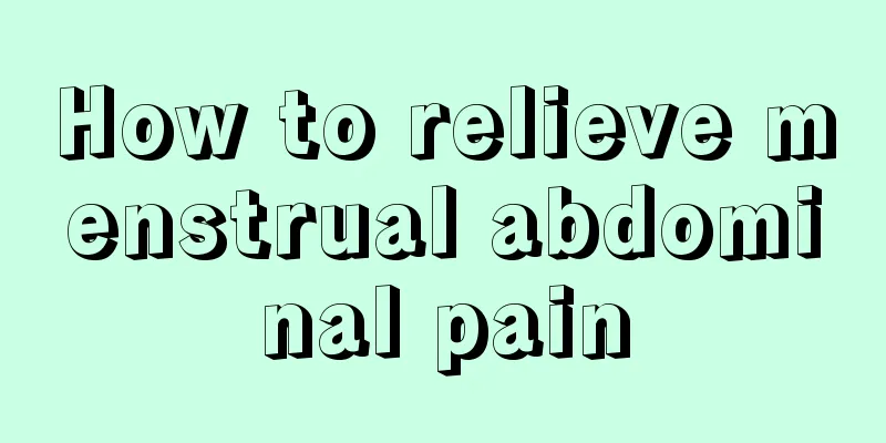 How to relieve menstrual abdominal pain