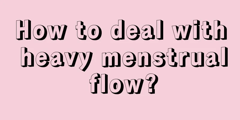 How to deal with heavy menstrual flow?