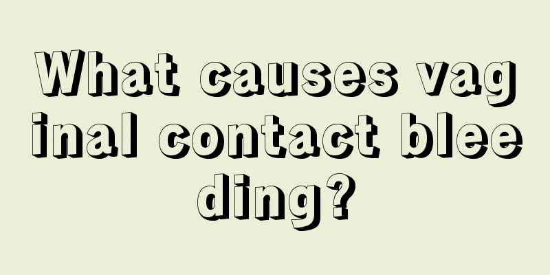 What causes vaginal contact bleeding?