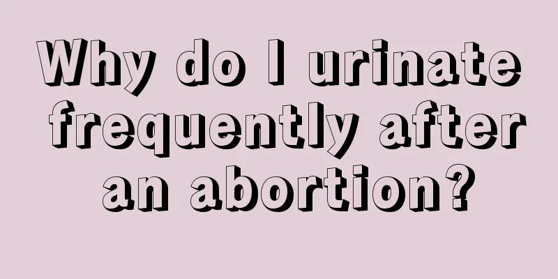 Why do I urinate frequently after an abortion?