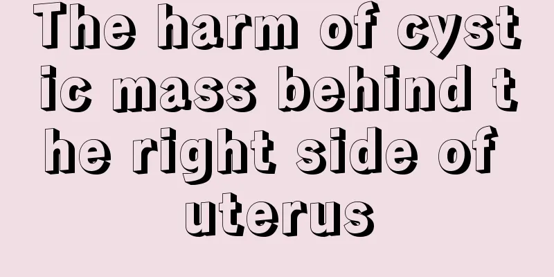 The harm of cystic mass behind the right side of uterus