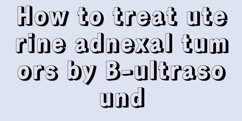 How to treat uterine adnexal tumors by B-ultrasound