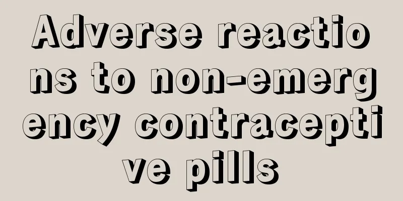 Adverse reactions to non-emergency contraceptive pills