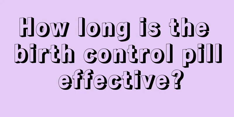 How long is the birth control pill effective?