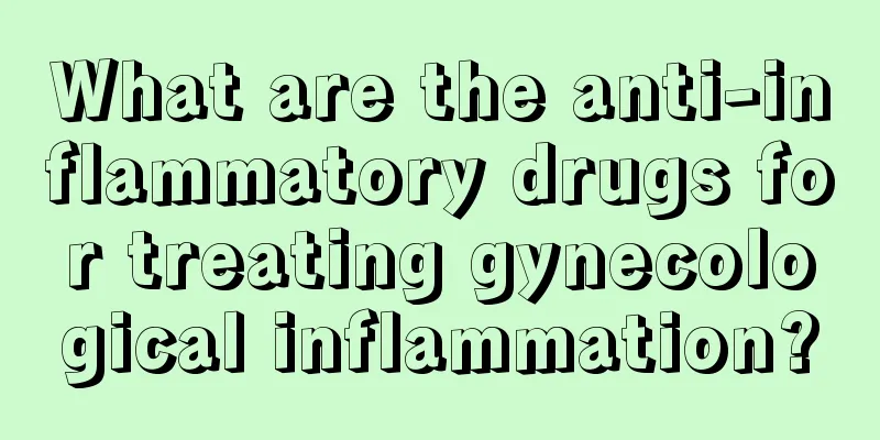 What are the anti-inflammatory drugs for treating gynecological inflammation?