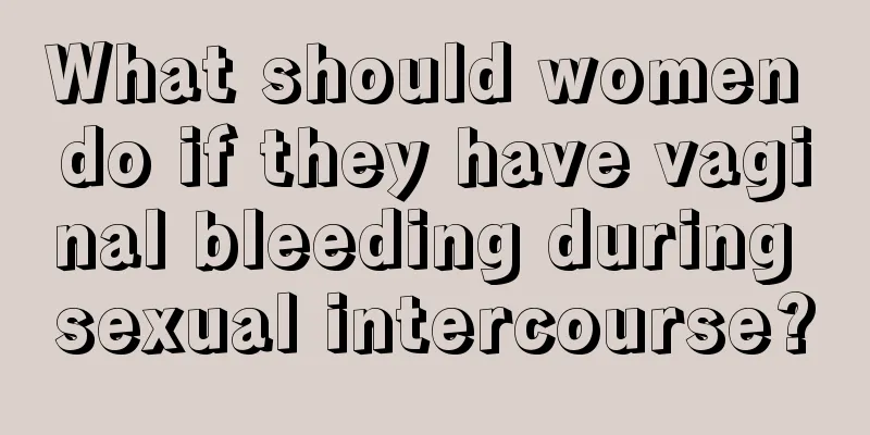 What should women do if they have vaginal bleeding during sexual intercourse?