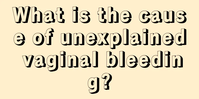 What is the cause of unexplained vaginal bleeding?