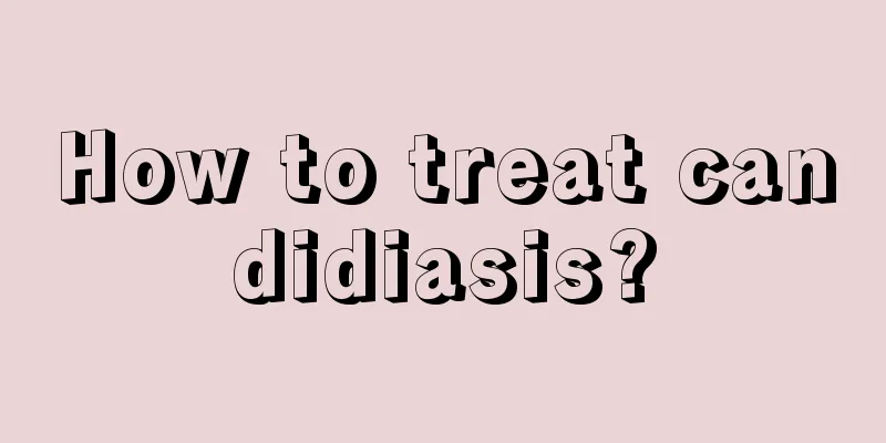 How to treat candidiasis?