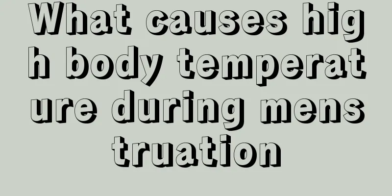 What causes high body temperature during menstruation