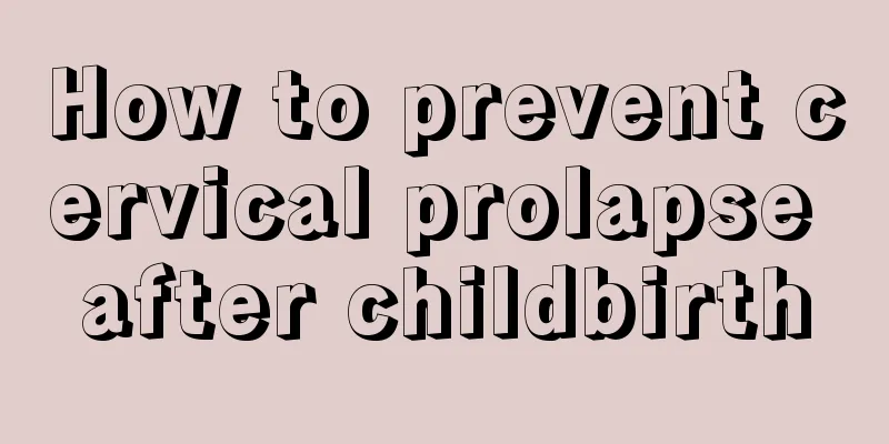 How to prevent cervical prolapse after childbirth