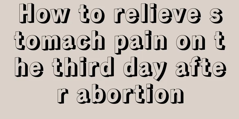 How to relieve stomach pain on the third day after abortion