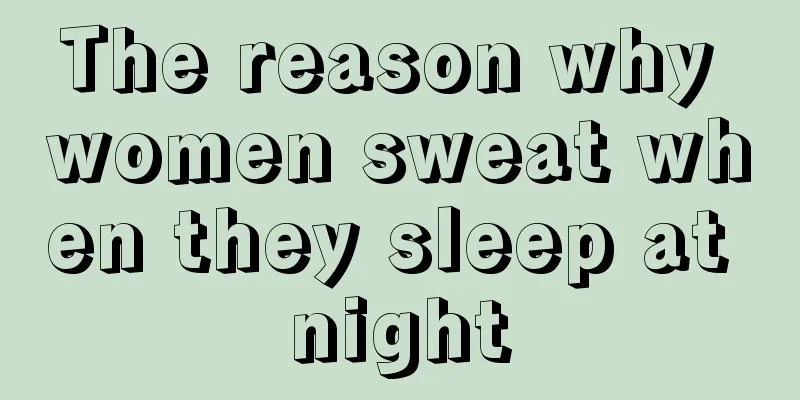 The reason why women sweat when they sleep at night