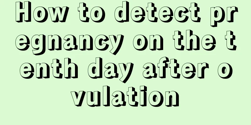 How to detect pregnancy on the tenth day after ovulation