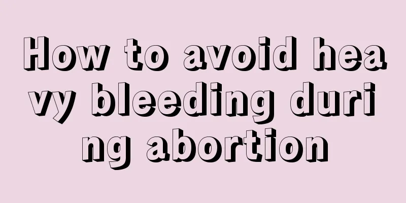 How to avoid heavy bleeding during abortion