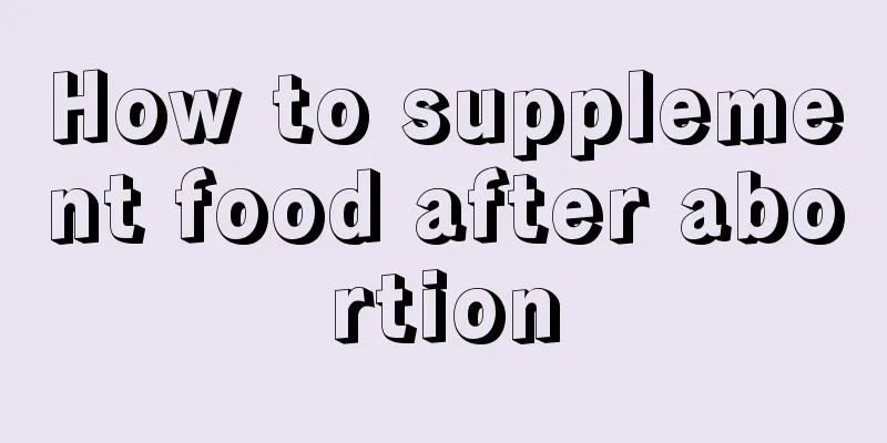 How to supplement food after abortion