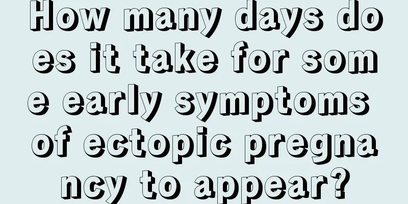 How many days does it take for some early symptoms of ectopic pregnancy to appear?