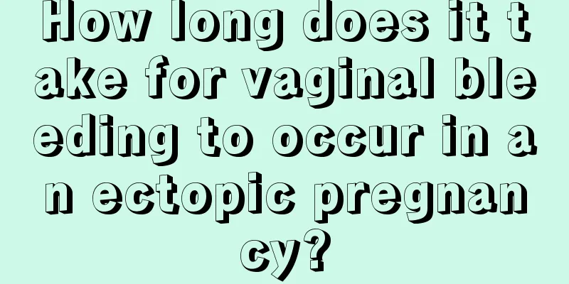 How long does it take for vaginal bleeding to occur in an ectopic pregnancy?