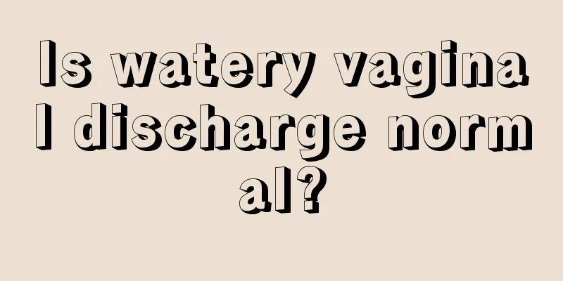 Is watery vaginal discharge normal?