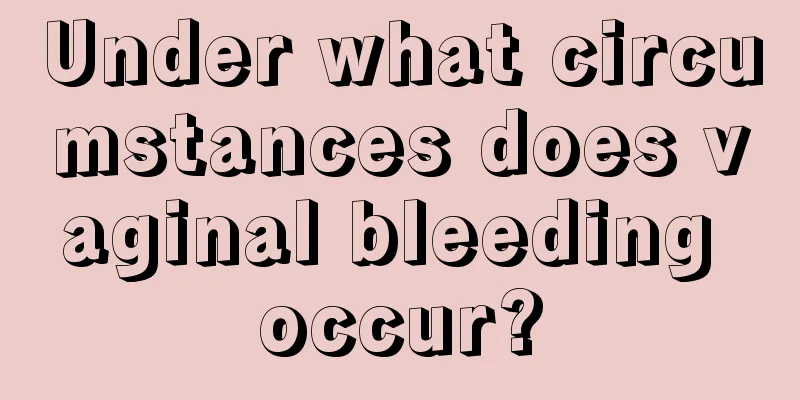 Under what circumstances does vaginal bleeding occur?