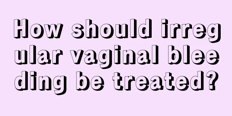 How should irregular vaginal bleeding be treated?