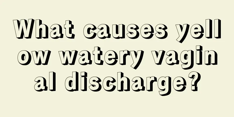 What causes yellow watery vaginal discharge?