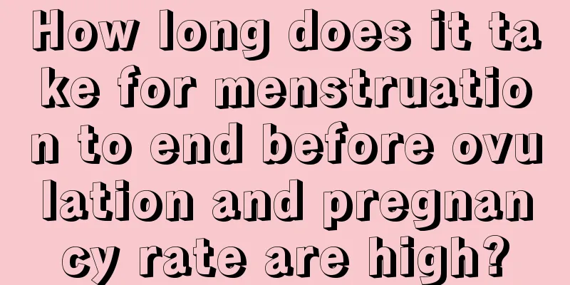 How long does it take for menstruation to end before ovulation and pregnancy rate are high?