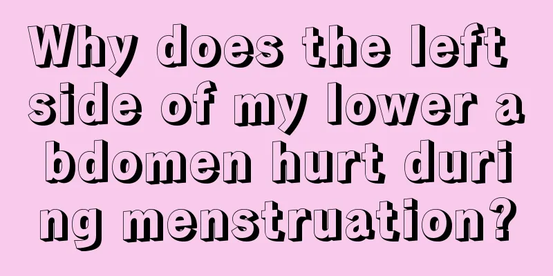 Why does the left side of my lower abdomen hurt during menstruation?