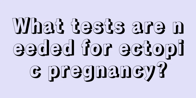 What tests are needed for ectopic pregnancy?