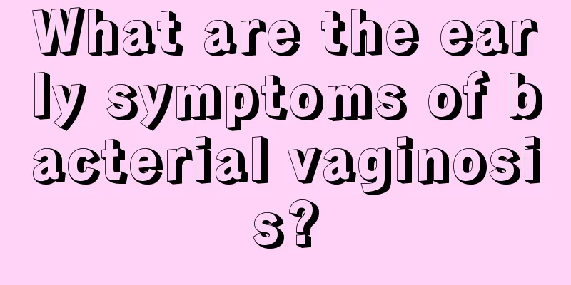 What are the early symptoms of bacterial vaginosis?