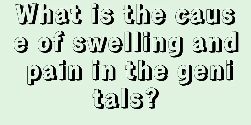 What is the cause of swelling and pain in the genitals?