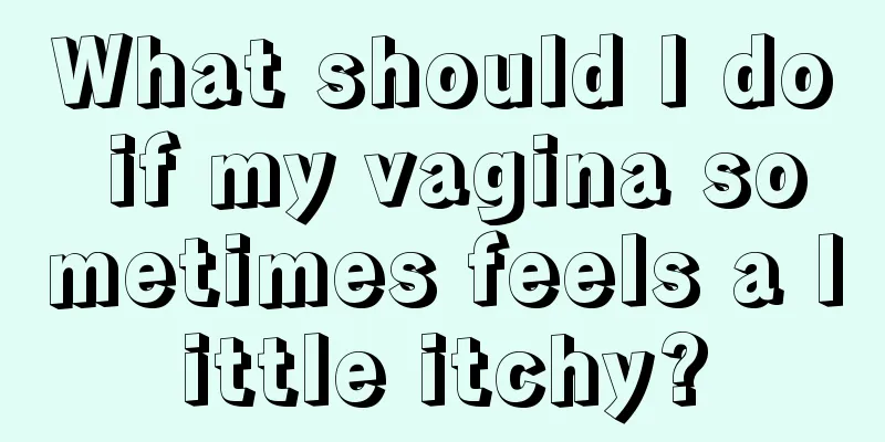 What should I do if my vagina sometimes feels a little itchy?