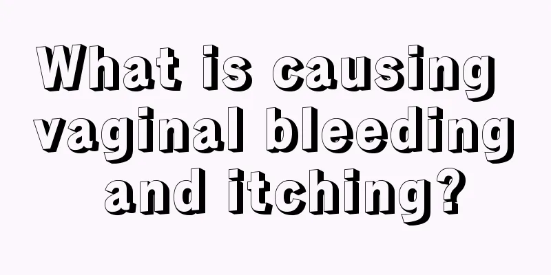 What is causing vaginal bleeding and itching?