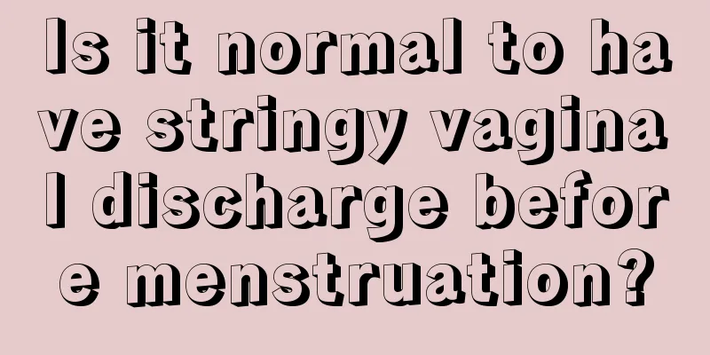 Is it normal to have stringy vaginal discharge before menstruation?