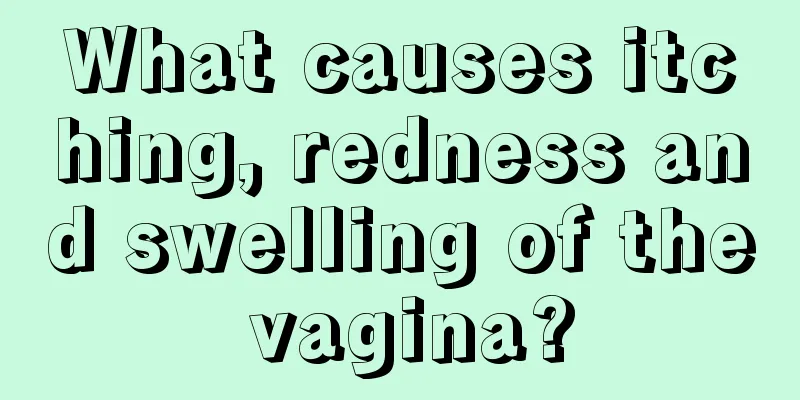 What causes itching, redness and swelling of the vagina?