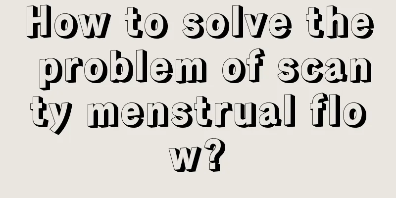 How to solve the problem of scanty menstrual flow?