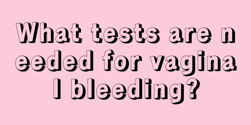 What tests are needed for vaginal bleeding?