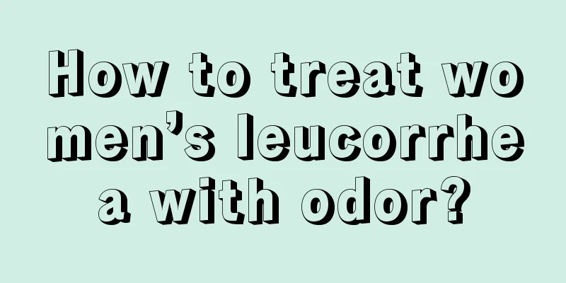 How to treat women’s leucorrhea with odor?