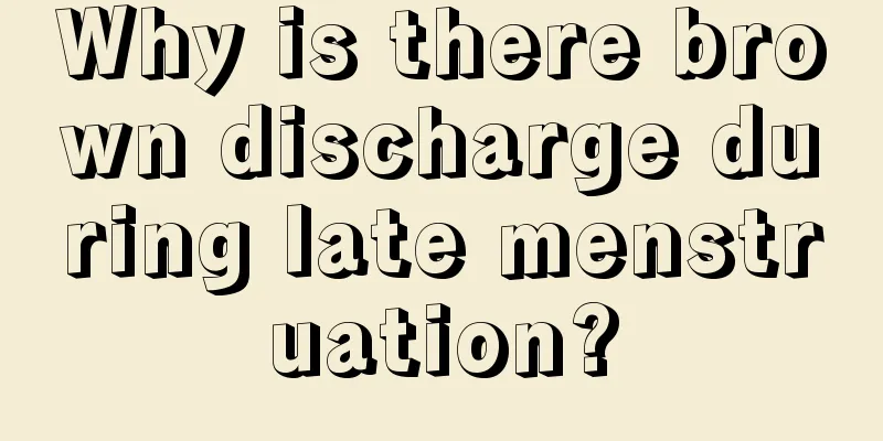 Why is there brown discharge during late menstruation?